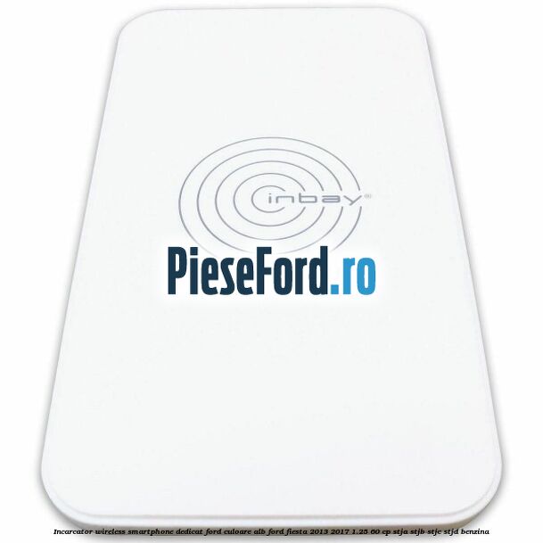 Incarcator wireless smartphone dedicat Ford culoare alb Ford Fiesta 2013-2017 1.25 60 cp STJA, STJB, STJC, STJD benzina