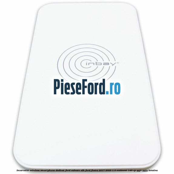 Incarcator wireless smartphone dedicat Ford culoare alb Ford Fiesta 2017-2023 1.0 EcoBoost 140 cp Incarcator wireless smartphone dedicat Ford culoare alb Ford Fiesta 2017-2023 1.0 EcoBoost 140 cp YYJE, YYJG benzina