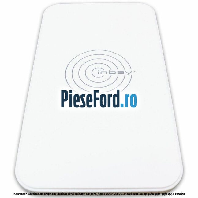 Incarcator wireless smartphone dedicat Ford culoare alb Ford Fiesta 2017-2023 1.0 EcoBoost 85 cp Q0JA, Q0JB, Q0JC, Q0JD benzina