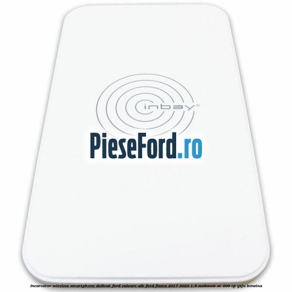 Incarcator wireless smartphone dedicat Ford culoare alb Ford Fiesta 2017-2023 1.5 EcoBoost ST 200 cp Incarcator wireless smartphone dedicat Ford culoare alb Ford Fiesta 2017-2023 1.5 EcoBoost ST 200 cp YZJA benzina
