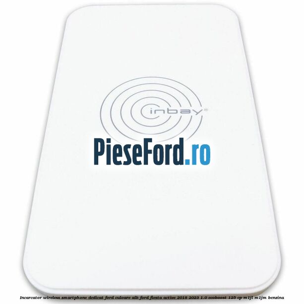 Incarcator wireless smartphone dedicat Ford culoare alb Ford Fiesta Active 2018-2023 1.0 EcoBoost 125 cp Incarcator wireless smartphone dedicat Ford culoare alb Ford Fiesta Active 2018-2023 1.0 EcoBoost 125 cp M1JL, M1JM benzina