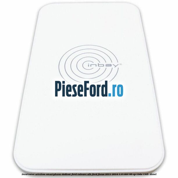 Incarcator wireless smartphone dedicat Ford culoare alb Ford Focus 2011-2014 1.6 TDCi 95 cp T3DA, T3DB diesel