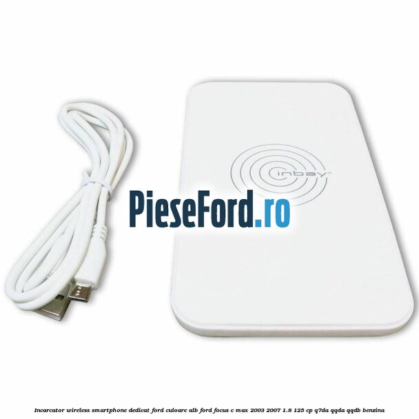 Incarcator wireless smartphone dedicat Ford culoare alb Ford Focus C-Max 2003-2007 1.8 125 cp Q7DA, QQDA, QQDB benzina