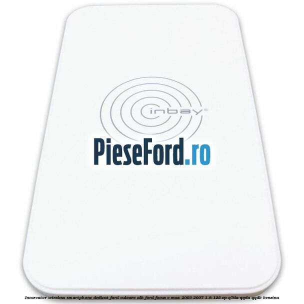 Incarcator wireless smartphone dedicat Ford culoare alb Ford Focus C-Max 2003-2007 1.8 125 cp Q7DA, QQDA, QQDB benzina