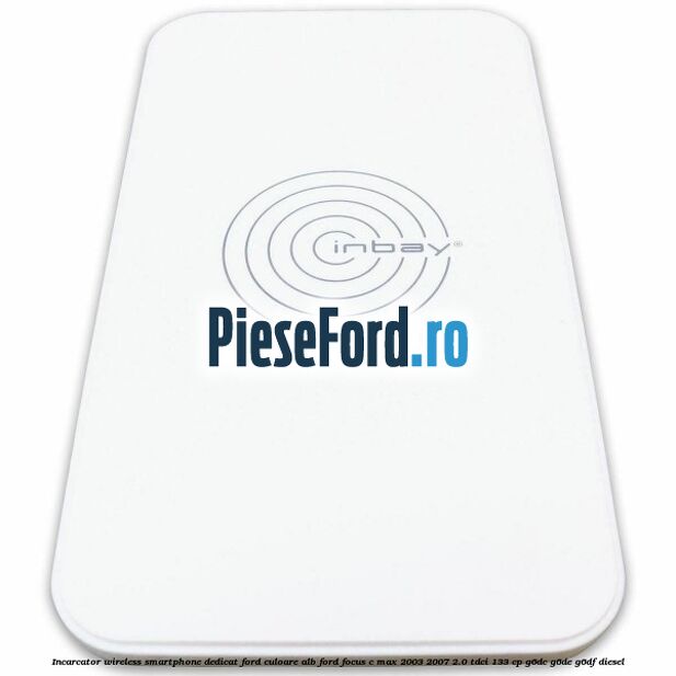 Incarcator wireless smartphone dedicat Ford culoare alb Ford Focus C-Max 2003-2007 2.0 TDCi 133 cp G6DC, G6DE, G6DF diesel