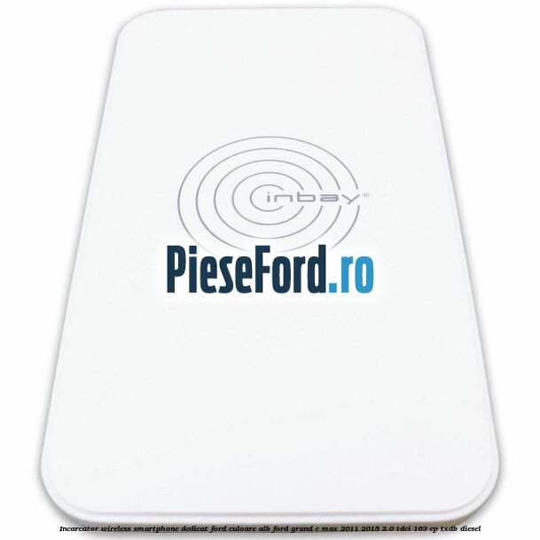 Incarcator wireless smartphone dedicat Ford culoare alb Ford Grand C-Max 2011-2015 2.0 TDCi 163 cp TXDB diesel