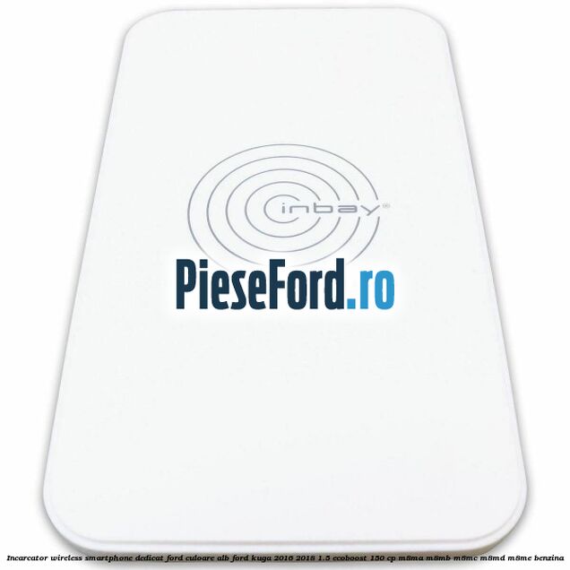 Incarcator wireless smartphone dedicat Ford culoare alb Ford Kuga 2016-2018 1.5 EcoBoost 150 cp M8MA, M8MB, M8MC, M8MD, M8ME benzina