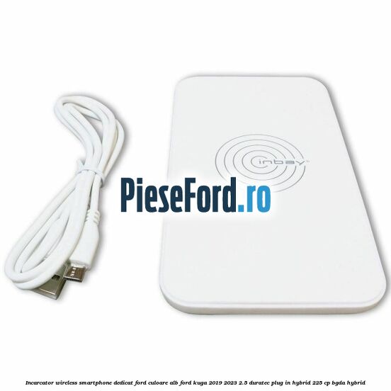 Incarcator wireless smartphone dedicat Ford culoare alb Ford Kuga 2019-2023 2.5 Duratec Plug-in-Hybrid 225 cp Incarcator wireless smartphone dedicat Ford culoare alb Ford Kuga 2019-2023 2.5 Duratec Plug-in-Hybrid 225 cp BGDA hybrid