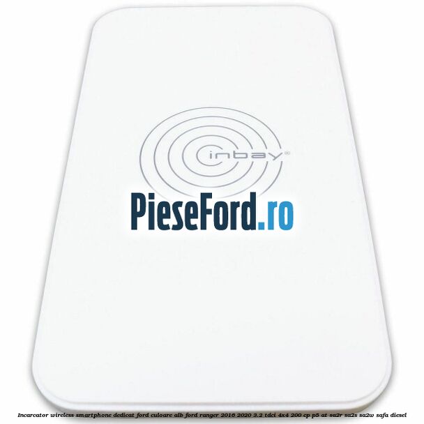 Incarcator wireless smartphone dedicat Ford culoare alb Ford Ranger 2016-2020 3.2 TDCi 4x4 200 cp P5-AT, SA2R, SA2S, SA2W, SAFA diesel