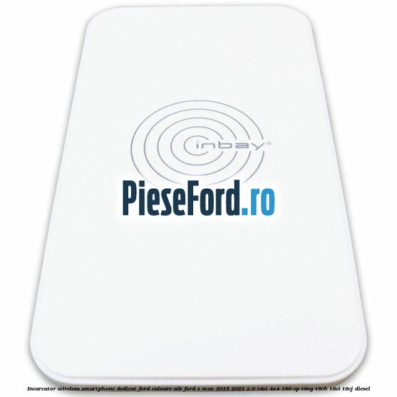 Incarcator wireless smartphone dedicat Ford culoare alb Ford S-Max 2015-2023 2.0 TDCi 4x4 180 cp T8CG, T8CH, T8CI, T8CJ diesel