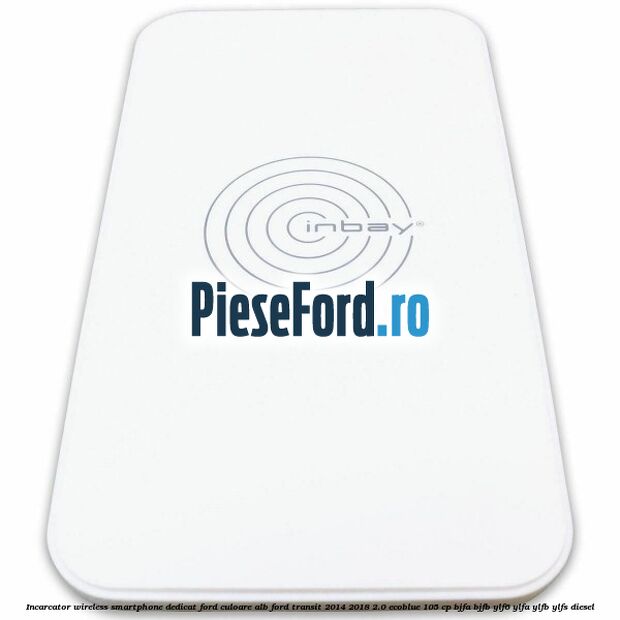 Incarcator wireless smartphone dedicat Ford culoare alb Ford Transit 2014-2018 2.0 EcoBlue 105 cp BJFA, BJFB, YLF6, YLFA, YLFB, YLFS diesel