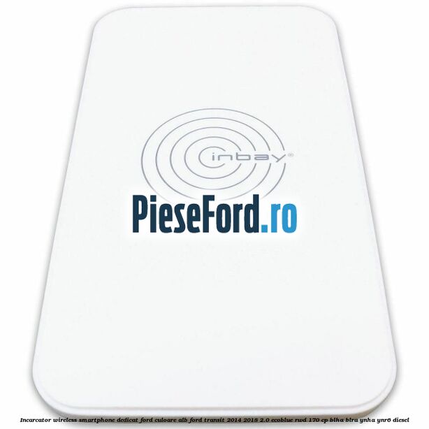 Incarcator wireless smartphone dedicat Ford culoare alb Ford Transit 2014-2018 2.0 EcoBlue RWD 170 cp BLHA, BLRA, YNHA, YNR6 diesel