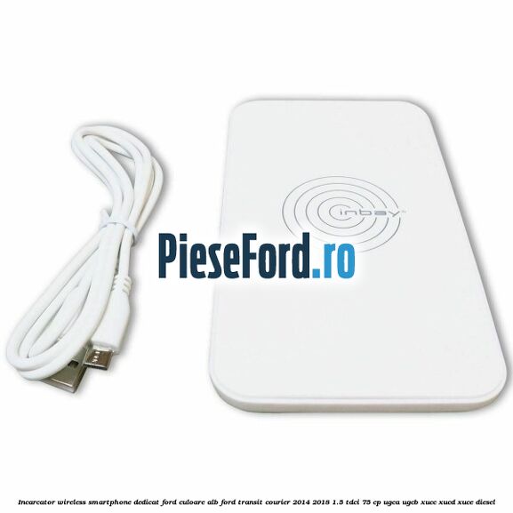 Incarcator wireless smartphone dedicat Ford culoare alb Ford Transit Courier 2014-2018 1.5 TDCi 75 cp UGCA, UGCB, XUCC, XUCD, XUCE diesel