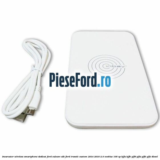 Incarcator wireless smartphone dedicat Ford culoare alb Ford Transit Custom 2014-2018 2.0 EcoBlue 105 cp Incarcator wireless smartphone dedicat Ford culoare alb Ford Transit Custom 2014-2018 2.0 EcoBlue 105 cp BJFA, BJFB, YLF6, YLFA, YLFB, YLFS diesel