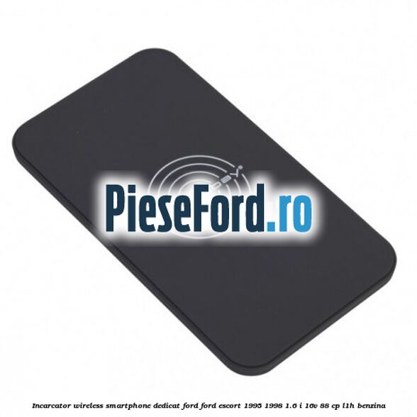 Incarcator wireless smartphone dedicat Ford Ford Escort 1995-1998 1.6 i 16V 88 cp L1H benzina