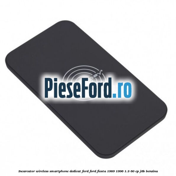 Incarcator wireless smartphone dedicat Ford Ford Fiesta 1989-1996 1.3 60 cp