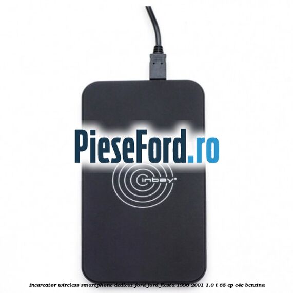 Incarcator wireless smartphone dedicat Ford Ford Fiesta 1996-2001 1.0 i 65 cp Incarcator wireless smartphone dedicat Ford Ford Fiesta 1996-2001 1.0 i 65 cp C4E benzina