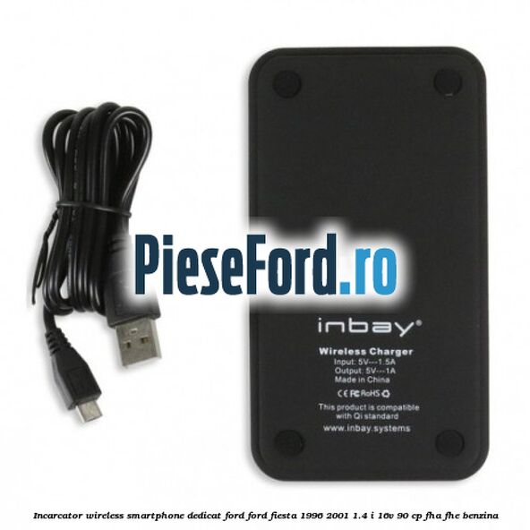 Incarcator wireless smartphone dedicat Ford Ford Fiesta 1996-2001 1.4 i 16V 90 cp FHA, FHE benzina