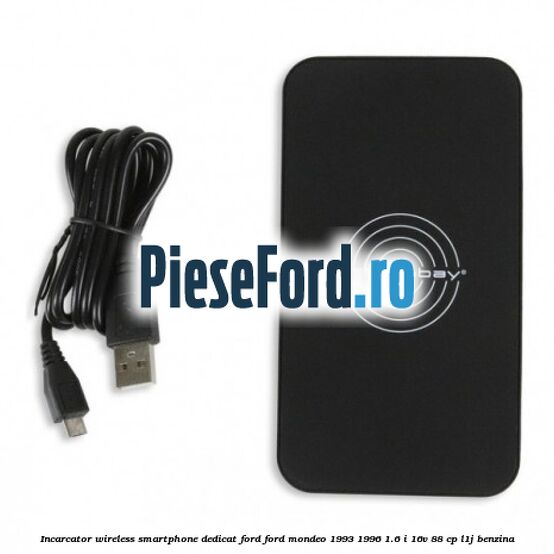 Incarcator wireless smartphone dedicat Ford Ford Mondeo 1993-1996 1.6 i 16V 88 cp L1J benzina
