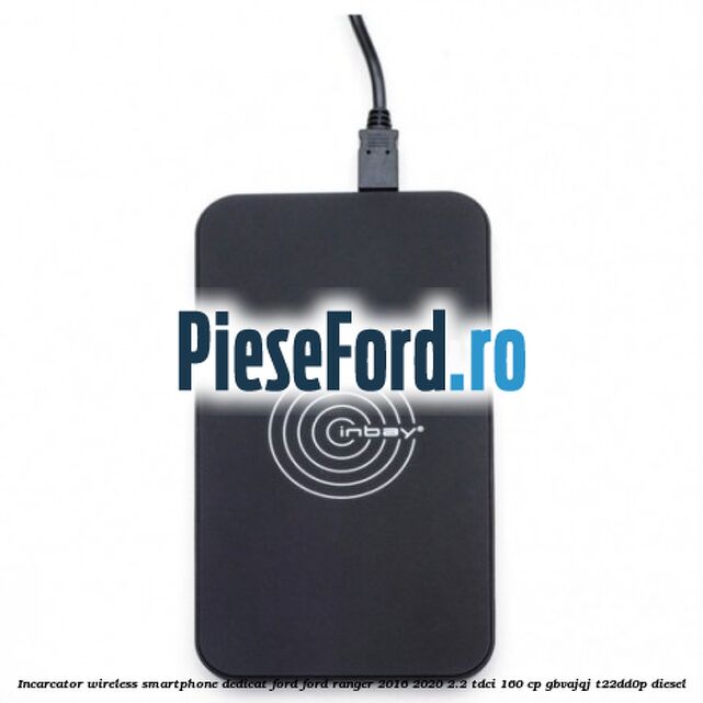 Incarcator wireless smartphone dedicat Ford Ford Ranger 2016-2020 2.2 TDCi 160 cp Incarcator wireless smartphone dedicat Ford Ford Ranger 2016-2020 2.2 TDCi 160 cp GBVAJQJ, T22DD0P diesel
