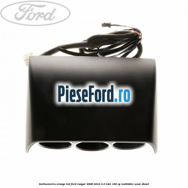 Inclinometru orange led Ford Ranger 2006-2012 3.0 TDCi 156 cp MD30DITC, WEAT diesel