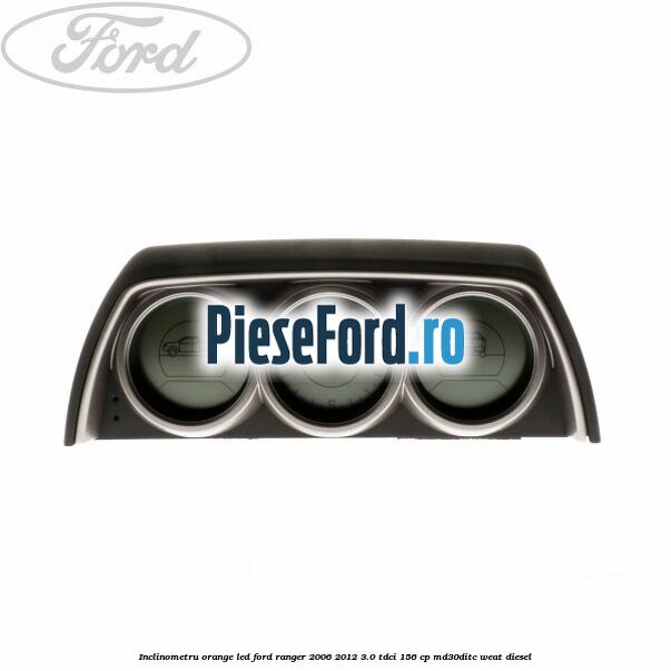 Inclinometru orange led Ford Ranger 2006-2012 3.0 TDCi 156 cp MD30DITC, WEAT diesel