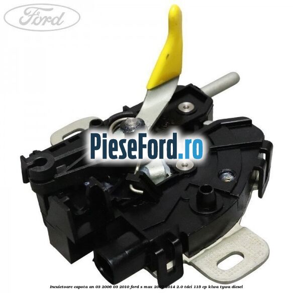 Incuietoare capota an 03/2006-03/2010 Ford S-Max 2007-2014 2.0 TDCi 115 cp KLWA, TYWA diesel