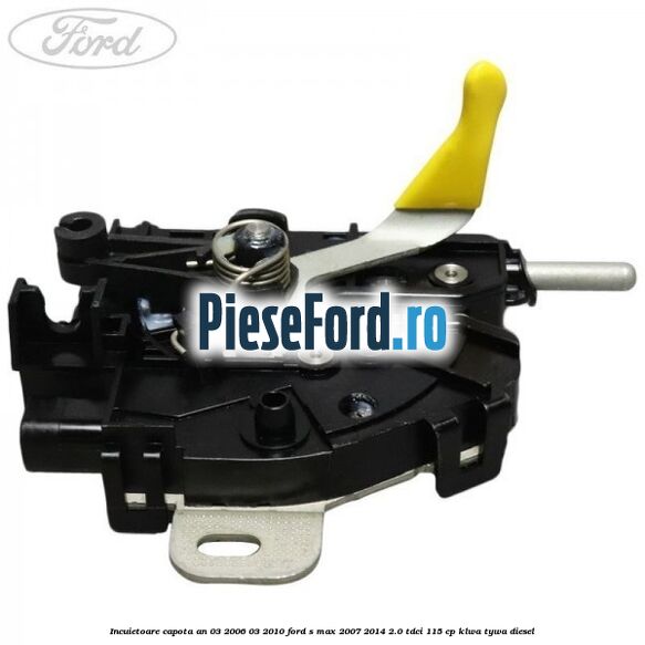 Incuietoare capota an 03/2006-03/2010 Ford S-Max 2007-2014 2.0 TDCi 115 cp KLWA, TYWA diesel