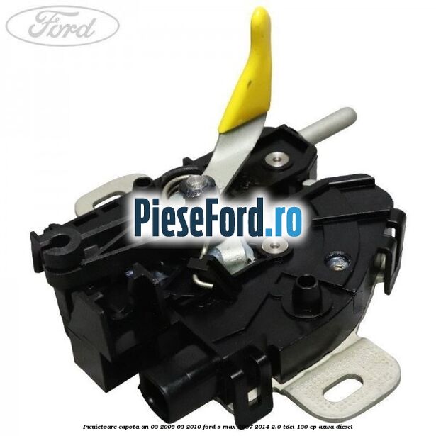 Incuietoare capota an 03/2006-03/2010 Ford S-Max 2007-2014 2.0 TDCi 130 cp Incuietoare capota an 03/2006-03/2010 Ford S-Max 2007-2014 2.0 TDCi 130 cp AZWA diesel