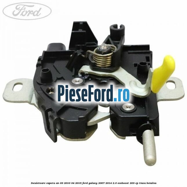 Incuietoare capota an 03/2010-04/2015 Ford Galaxy 2007-2014 2.0 EcoBoost 203 cp Incuietoare capota an 03/2010-04/2015 Ford Galaxy 2007-2014 2.0 EcoBoost 203 cp TNWA benzina
