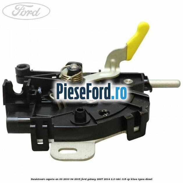 Incuietoare capota an 03/2010-04/2015 Ford Galaxy 2007-2014 2.0 TDCi 115 cp KLWA, TYWA diesel