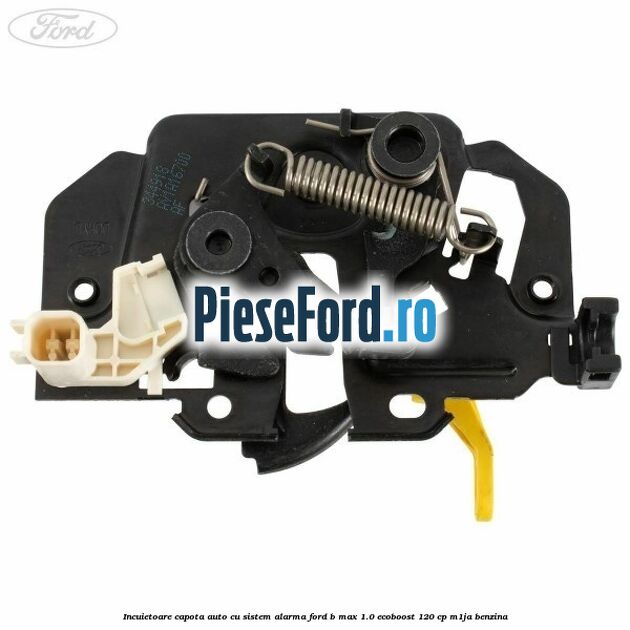 Incuietoare capota auto cu sistem alarma Ford B-Max 1.0 EcoBoost 120 cp M1JA benzina