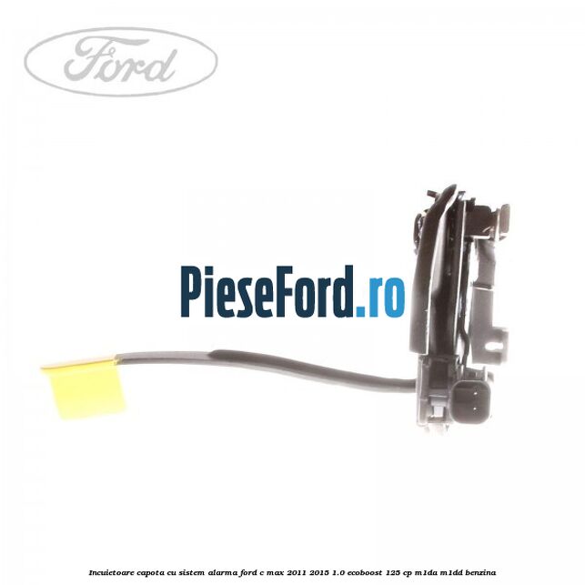 Incuietoare capota, cu sistem alarma Ford C-Max 2011-2015 1.0 EcoBoost 125 cp M1DA, M1DD benzina