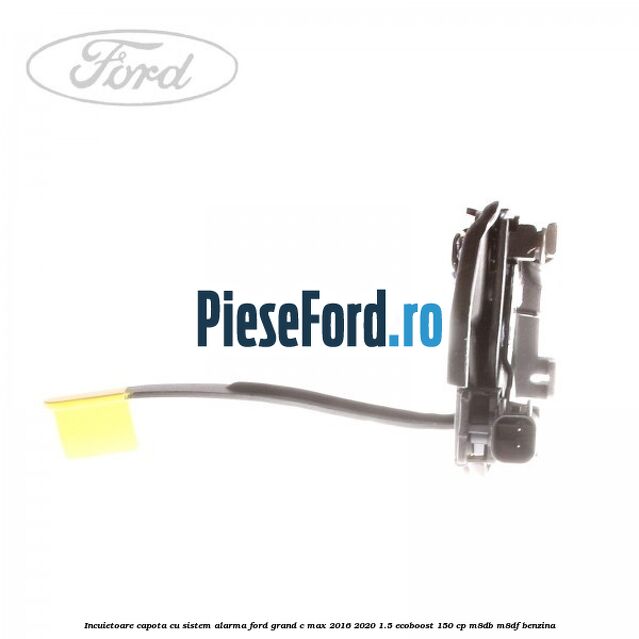 Incuietoare capota, cu sistem alarma Ford Grand C-Max 2016-2020 1.5 EcoBoost 150 cp M8DB, M8DF benzina