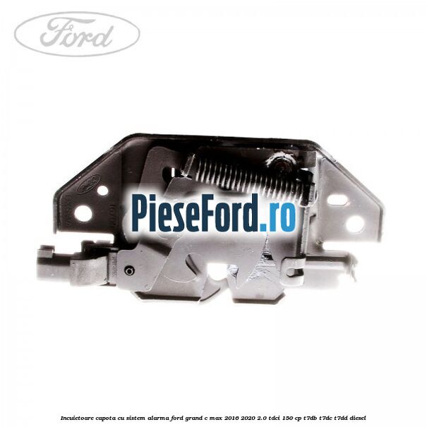 Incuietoare capota, cu sistem alarma Ford Grand C-Max 2016-2020 2.0 TDCi 150 cp T7DB, T7DC, T7DD diesel