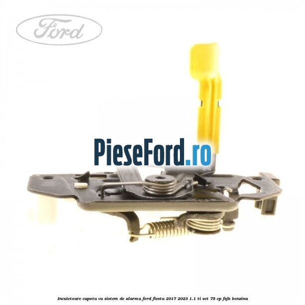 Incuietoare capota cu sistem de alarma Ford Fiesta 2017-2023 1.1 Ti-VCT 75 cp FSJB benzina
