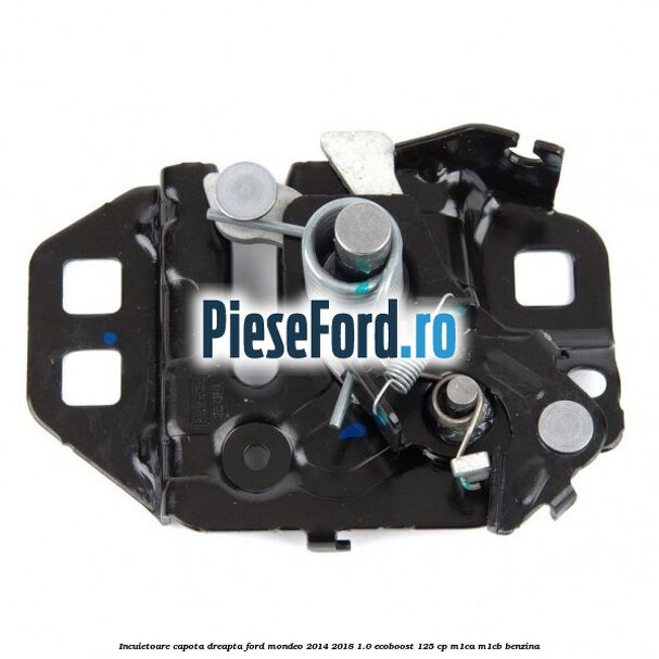 Incuietoare capota dreapta Ford Mondeo 2014-2018 1.0 EcoBoost 125 cp M1CA, M1CB benzina