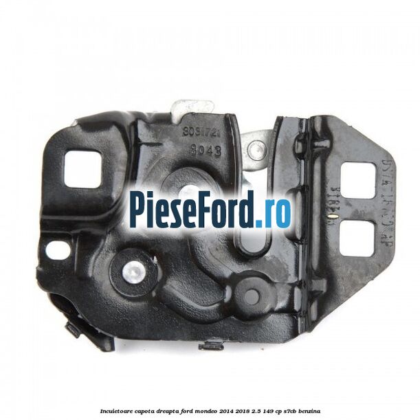 Incuietoare capota dreapta Ford Mondeo 2014-2018 2.5 149 cp S7CB benzina