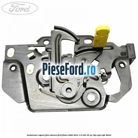 Incuietoare capota fara alarma Ford Fiesta 2008-2012 1.6 TDCi 95 cp T3JA, TZJA, TZJB diesel