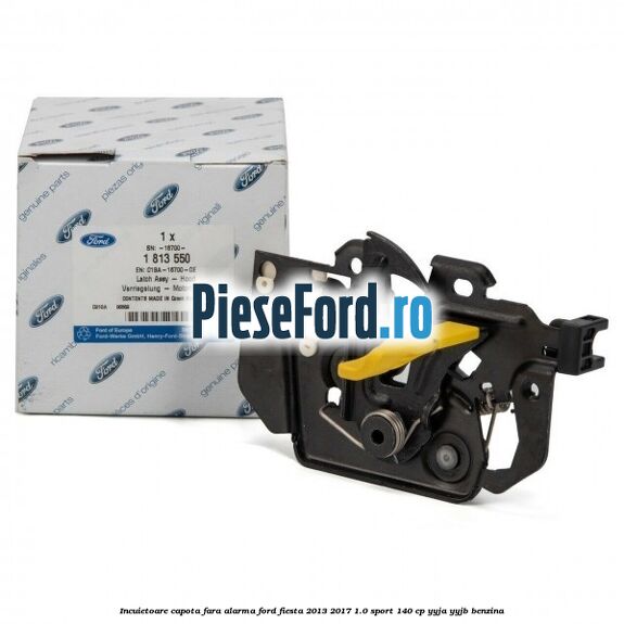 Incuietoare capota fara alarma Ford Fiesta 2013-2017 1.0 Sport 140 cp YYJA, YYJB benzina