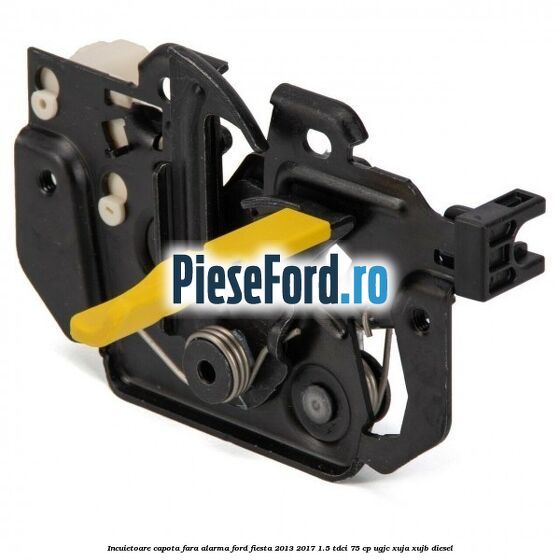 Incuietoare capota fara alarma Ford Fiesta 2013-2017 1.5 TDCi 75 cp UGJC, XUJA, XUJB diesel
