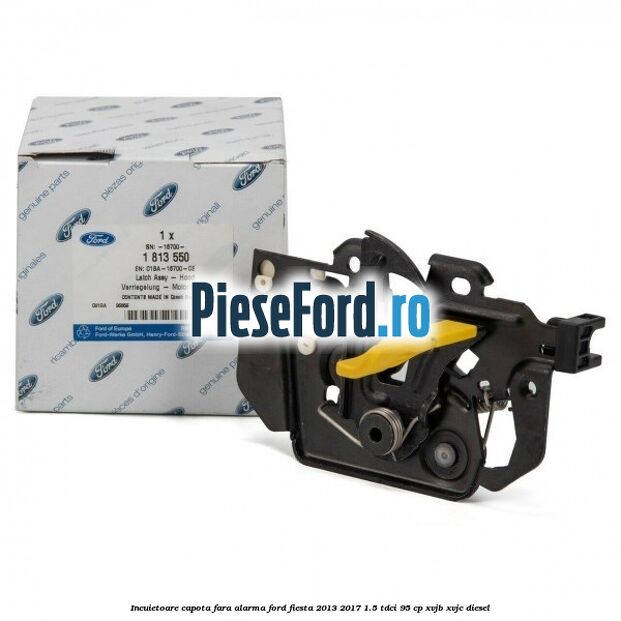 Incuietoare capota fara alarma Ford Fiesta 2013-2017 1.5 TDCi 95 cp XVJB, XVJC diesel