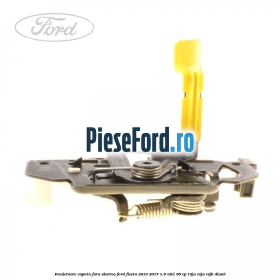 Incuietoare capota fara alarma Ford Fiesta 2013-2017 1.6 TDCi 95 cp T3JA, TZJA, TZJB diesel