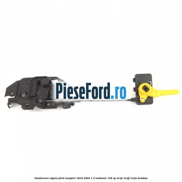 Incuietoare capota Ford EcoSport 2019-2023 1.0 EcoBoost 125 cp M1JC, M1JJ, M1JU benzina