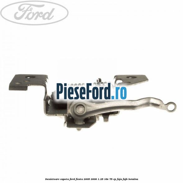Incuietoare capota Ford Fiesta 2005-2008 1.25 16V 75 cp FUJA, FUJB benzina