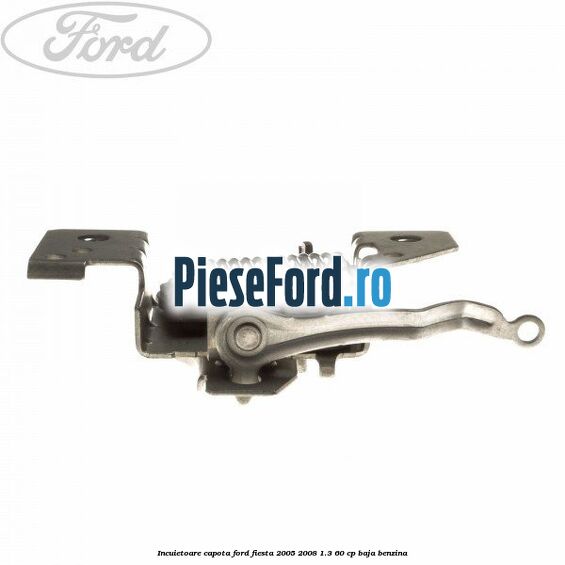 Incuietoare capota Ford Fiesta 2005-2008 1.3 60 cp BAJA benzina