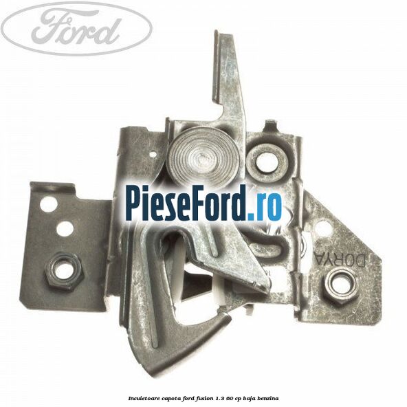 Incuietoare capota Ford Fusion 1.3 60 cp BAJA benzina