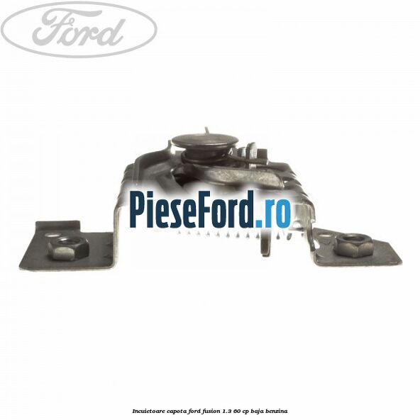 Incuietoare capota Ford Fusion 1.3 60 cp BAJA benzina