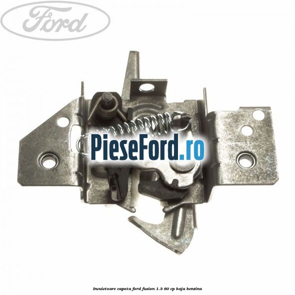 Incuietoare capota Ford Fusion 1.3 60 cp BAJA benzina
