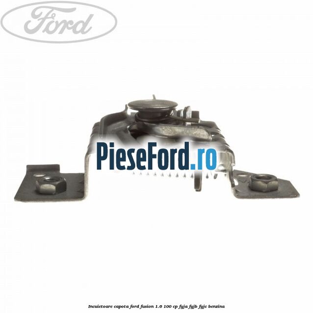 Incuietoare capota Ford Fusion 1.6 100 cp Incuietoare capota Ford Fusion 1.6 100 cp FYJA, FYJB, FYJC benzina